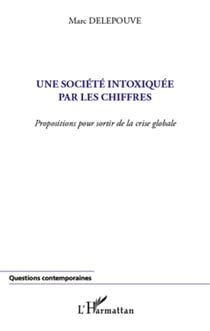 Une société intoxiquée par les chiffres - propositions pour sortir de la crise globale