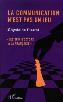 La communication n'est pas un jeu - les spin-doctors à la française