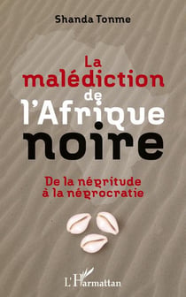 La malédiction de l'Afrique noire - de la négritude à la négrocratie