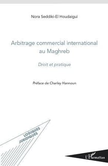 Arbitrage commercial international au Maghreb - droit et pratique