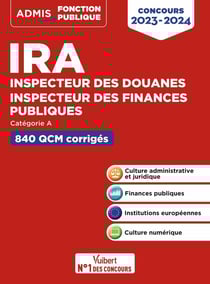 IRA : inspecteur des finances publiques, inspecteur des douanes - catégorie A - 500 QCM corrigés et commentés