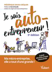 Je suis auto-entrepreneur ! Ma micro-entreprise, elle a tout d'une grande ! (édition 2024/2025)