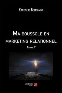 Ma boussole en marketing relationnel t.2