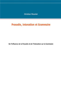 Prosodie, intonation et grammaire : de l'influence de la prosodie et de l'intonation sur la grammaire