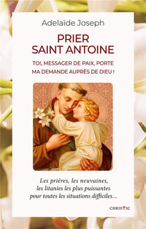 Prier saint antoine : toi, messager de paix, porte ma demande auprès de dieu !