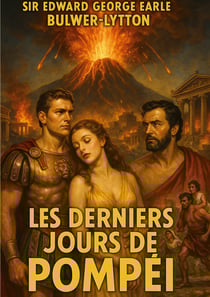 Les Derniers Jours de Pompéi : Un roman historique immersif au coeur de Pompéi, entre drame antique, passions humaines et catastrophe du Vésuve