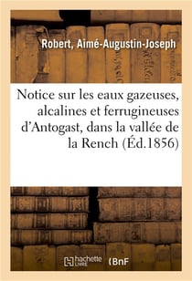 Notice sur les eaux gazeuses, alcalines et ferrugineuses d'antogast, dans la vallee de la rench - av