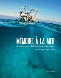 Mémoire à la mer - plongée au coeur de l'archéologie sous-marine