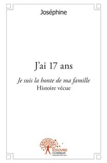 J'ai 17 ans - je suis la honte de ma famille