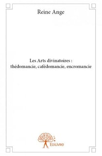 Les Arts divinatoires : thédomancie, cafédomancie, encromancie