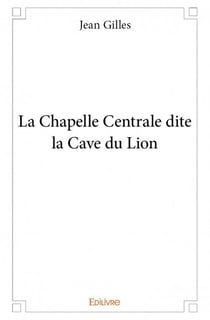 La chapelle centrale dite la cave du lion