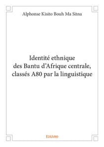Identité ethnique des Bantu d'Afrique centrale, classés A80 par la linguistique