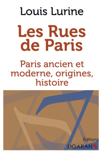 Les rues de Paris - Paris ancien et moderne, origines, histoire