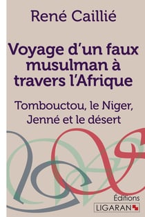 Voyage d'un faux musulman à travers l'Afrique : Tombouctou, le Niger, Jenné et le désert