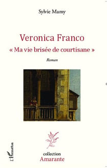 Veronica Franco : ma vie brisée de courtisane