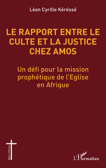 Le rapport entre le culte et la justice chez Amos : Un défi pour la mission prophétique de l'Eglise en Afrique