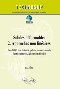 Solides déformables Tome 2 - approches non linéaires - instabilité, non linéarité globale, comportements élasto-plastiques - résolution effective - cours et exercices corrigés - niveau c