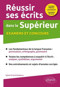 Réussir ses écrits dans le supérieur : examens et concours : classes prépas-université-grandes écoles