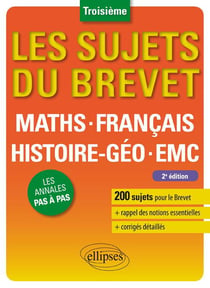 Les sujets du brevet : mathématiques, français, histoire-géographie, enseignement moral et civique - 3e - les annales pas à pas (2e édition)