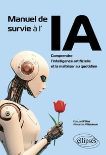 Manuel de survie à l'IA : Comprendre l'intelligence artificielle et la maîtriser au quotidien