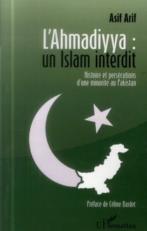 L'ahmadiyya : un islam interdit - histoire et persécutions d'une minorité au Pakistan