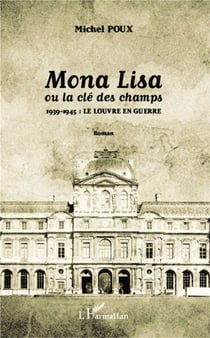 Mona Lisa ou la clé des champs - 1939-1945 : le louvre en guerre