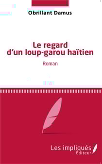 Le regard d'un loup-garou haïtien : Roman