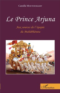 Le prince Arjuna - aux sources de l'épopée du Mahâbbârata