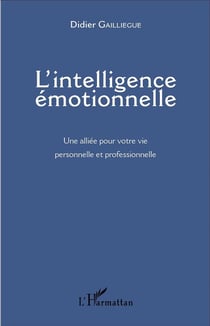 L'intelligence émotionnelle : Une alliée pour votre vie personnelle et professionnelle