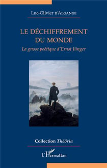 Le déchiffrement du monde - la gnose poétique d'Ernst Jünger