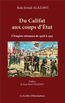 Du Califat aux coups d'état - l'empire ottoman de 1908 à 1913