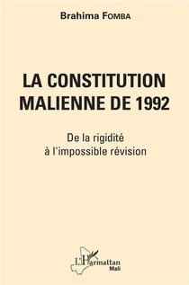 La constitution malienne de 1992 - de la rigidité à l'impossible révision