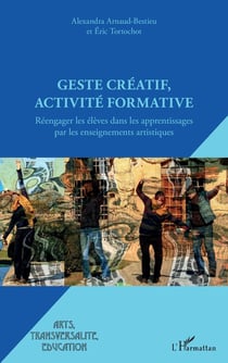Geste créatif, activité formative - réengager les élèves dans les apprentissages par les enseignements artistiques