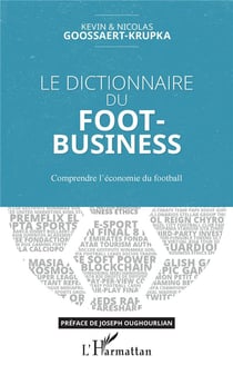 Le dictionnaire du foot-business - comprendre l'économie du football