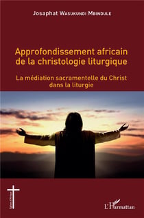 Approfondissement africain de la christologie liturgique : la médiation sacramentelle du christ dans la liturgie