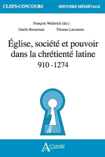 Église, société et pouvoir dans la chrétienté latine 910-1274