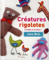 CREATURES RIGOLOTES A COUDRE ET TRICOTER