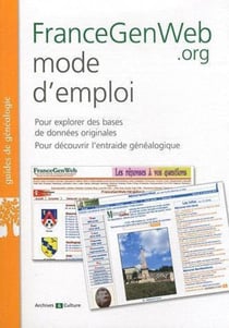 FranceGenWeb.org mode d'emploi : Pour explorer des bases de données originales. Pour découvrir l'entraide généalogique.