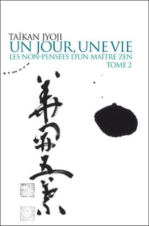 Un jour, une vie - tome 2 : Les non-pensées d'un maître zen