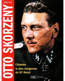 Otto Skorzeny - l'homme le plus dangereux du IIIe Reich