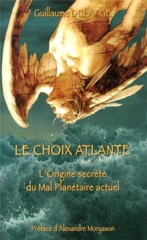 LE CHOIX ATLANTE OU ORIGINES SECRETES DU MAL PLANETAIRE ACTUEL