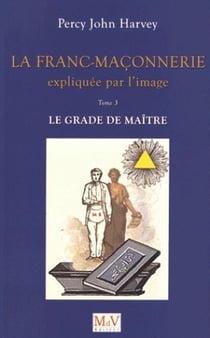 La franc-maçonnerie expliquée par l'image Tome 3 - le grade de maître