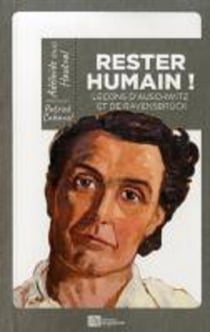 Rester humain ! leçons d'Auschwitz et de Ravensbruck