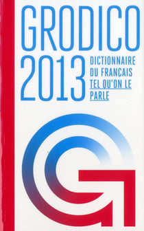 Grodico 2013 - dictionnaire du français tel qu'on le parle