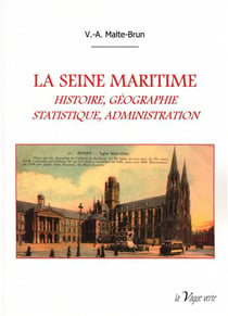La seine maritime - histoire, géographie, statistique, administraiton
