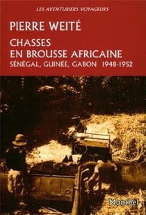 Chasses en brousse africaine - Sénégal, Guinée, Gabon, 1948-1952
