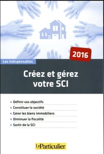 Créez et gérez une SCI (édition 2016)