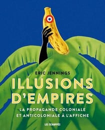 Illusions d'empires - la propagande coloniale et anticoloniale à l'affiche