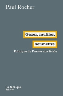 Gazer, mutiler, soumettre - politique de l'arme non letale