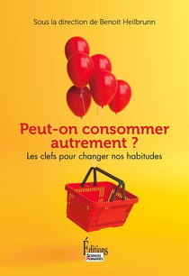 Peut-on consommer autrement ? Les clefs pour changer nos habitudes